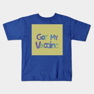 Got My Vaccine (so get yours, too) Kids T-Shirt